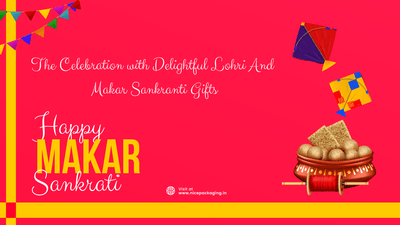 The Celebration with Delightful Lohri And Makar Sankranti Gifts - 2024