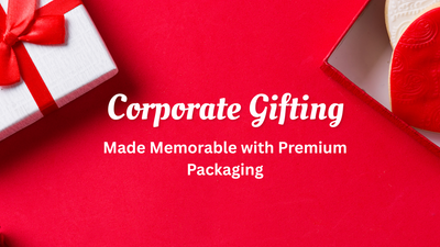Corporate Gifting Made Memorable with Premium Packaging