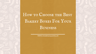 How to Choose the Best Bakery Boxes For Your Business