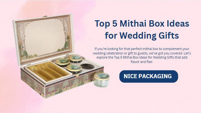 Top 5 Mithai Box Ideas for Wedding Gifts